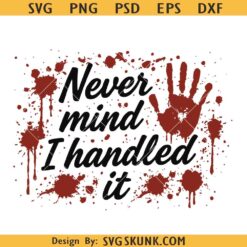 Never mind I handled it bloody SVG, bloody hands svg