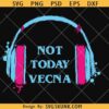Not Today Vecna SVG PNG, Stranger Things Svg, Not Today Vecna Png, Hawkins Upside Down svg