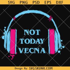 Not Today Vecna SVG PNG, Stranger Things Svg, Not Today Vecna Png, Hawkins Upside Down svg