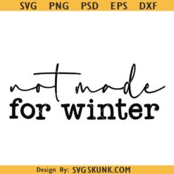 Not made for Winter SVG PNG, Winter Sweater weather SVG, Winter Shirt Design