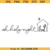 Oh Holy night SVG PNG, nativity scene svg, Christmas Manger Svg