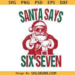 Santa Says Six Seven SVG, Santa Says Six Seven Meme Christmas SVG, 6 7 Six Seven Santa SVG, 67 Meme, 67 Christmas Svg, Six Seven Christmas