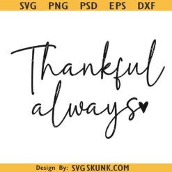 Thankful Always SVG, Thanks giving SVG, Thankful Always PNG