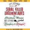 True Crime or Christmas Movies Svg, It's Either Serial Killer Documentaries Or Christmas Movies SVG
