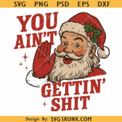 You ain't getting shit Santa SVG PNG, Adult Humor Christmas SVG PNG, Santa Claus PNG