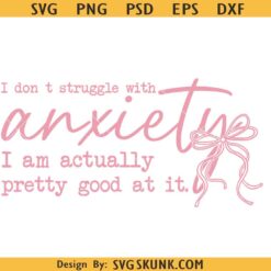 Sarcastic Anxiety Quote Svg Png, I don't struggle with anxiety svg png