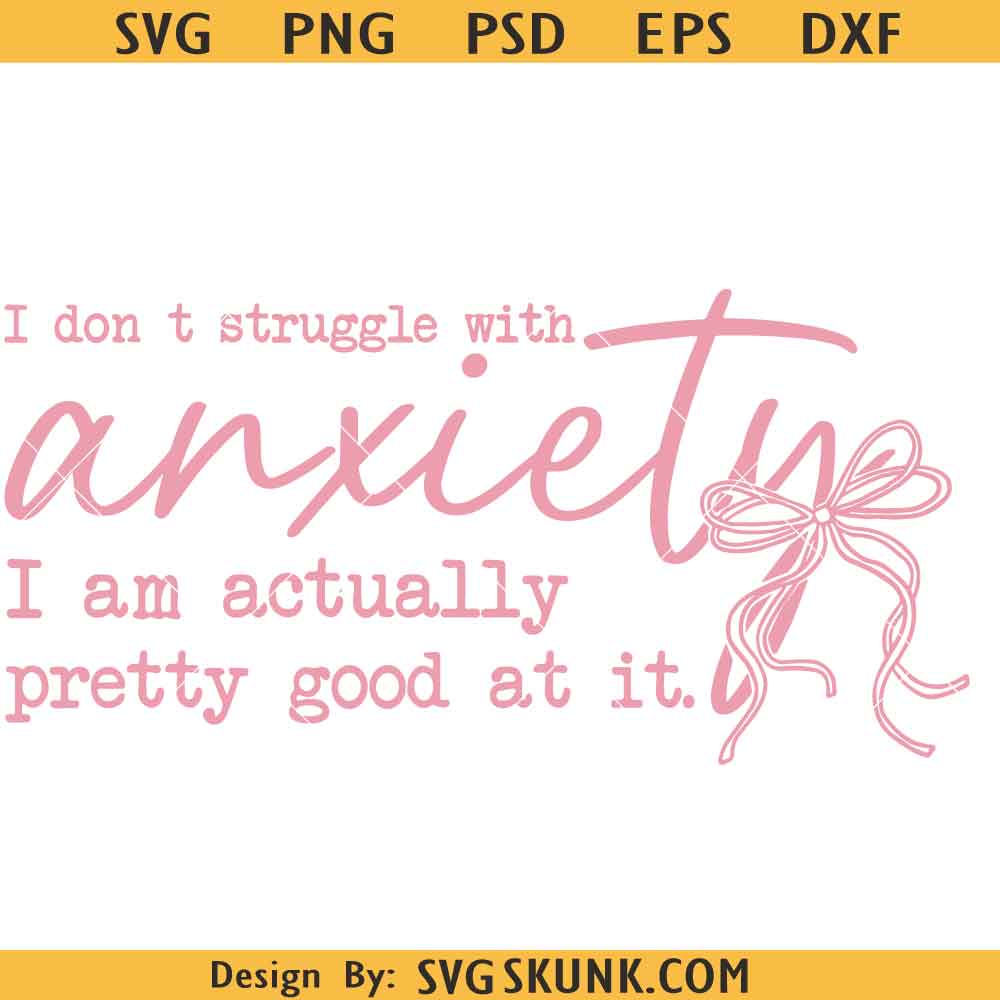Anxiety Humor SVG Sarcastic Anxiety Quote Svg Png, I don't struggle with anxiety svg png