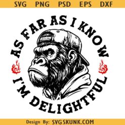 As Far As I Know I’m Delightful PNG SVG, Angry Gorilla SVG, Angry Gorilla Streetwear SVG