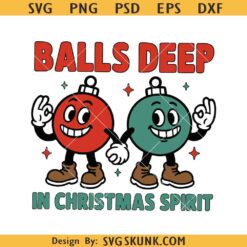 Balls deep in christmas spirit svg,Christmas Humor svg,Humorous Festive Ornaments svg