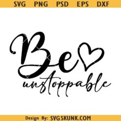 Be unstoppable SVG, Motivational quote SVG, Be unstoppable PNG EPS