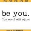 Be You the World Will Adjust SVG PNG, Motivational Quote Svg, Self Love Svg