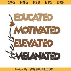 She Is Me Educated Motivated Elevated Melanated Svg Png, Black History Svg Png