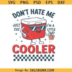 Don't Hate Me Cuz I'm A Little Cooler PNG SVG, Funny Graphic Tee for Daily Wear SVG