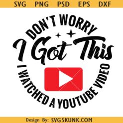 Don't Worry I Got This I Watched A Youtube Video Svg, Don't Worry Svg, I Got This Svg, I Watched Svg