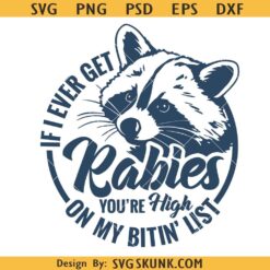 If I Ever Get Rabies svg, If I Ever Get Rabies on my bitin list svg, Funny Raccoon svg