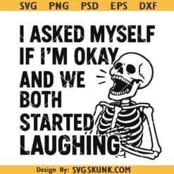 I Asked Myself If I’m Okay Skeleton svg, Mental health Quotes svg Funny Skeleton laughing svg png