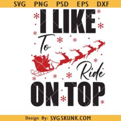 I Like To Ride On Top PNG SVG, I Like To Slide svg, Christmas svg