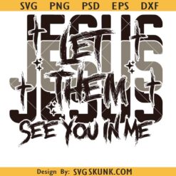Jesus Let Them See You in Me Png, Jesus Let Them See You In Me svg, Christian Shirt PNG SVG, Bible Verse PNG