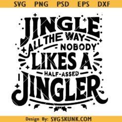 Jingle All The Way nobody likes a half assed Jingler svg