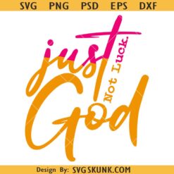 Just God svg, Just God Not luck svg