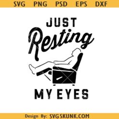 Just Resting My Eyes PNG SVG, Dad svg, Father's Day SVG