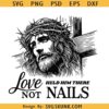 Love Held Him There Not Nails PNG SVG, Jesus Christ SVG, Easter Friday SVG, Good Friday SVG