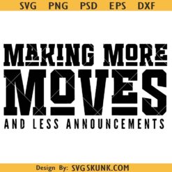Making More Moves and Less Announcements Svg, Make Moves Png, Hustle SVG, Grind PNG SVG