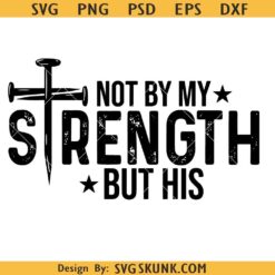 not by my strength but his svg, Faith SVG, Christian Bible Verse svg, Religious svg