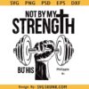 Christian Gym svg, Not By My Strength svg, His Bible Verse Fitness svg, Workout Faith svg