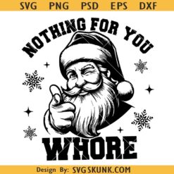 Nothing For You Whore Christmas Santa Svg ,Santa Claus Svg, Ugly Christmas Svg