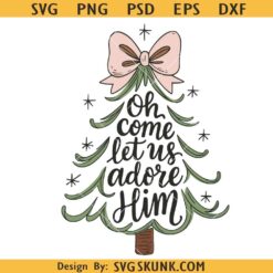 Oh Come Let Us Adore Him Svg, Christmas Tree Svg, Festive png, Cute Bow Png svg