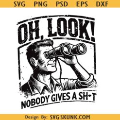 Oh Look Nobody Gives A Shit Svg, Novelty Svg, Funny Saying Svg