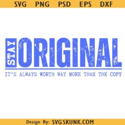 Stay Original its worth more svg png, Stay Original Svg, Be Authentic Svg, Humble Svg, Worthy svg