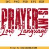 Prayer Is My Love Language SVG PNG, Christian valentine svg, valentine sublimation, Prayer svg, Bible verse svg, valentines day svg