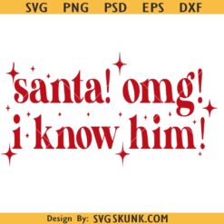 Santa OMG I Know HimSVG PNG, Christmas Quote Png SVG, Funny Holiday svg