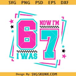 67 Birthday Meme svg png, Now I'm 7 Birthday Kids PNG SVG, i was 6 now I'm 7 Birthday svg,Seventh Birthday svg