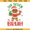 6 7 bruh Christmas Joke Svg, Six Seven Bruh Svg, Funny Gingerbread 67 Svg, 6 7 Svg, Christmas Joke Svg