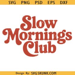 Slow Mornings Club SVG, Self Care Svg, Moody Svg, Cozy Quote Svg