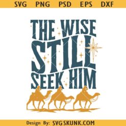 The Wise Still Seek Him SVG, He Will Be Called svg, Men Nativity Christmas svg, True Story svg