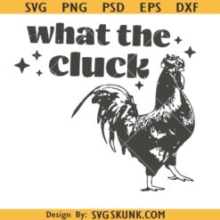 What the Cluck SVG, What the Cluck PNG ,Chicken PNG ,Chicken SVG