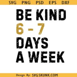 Be Kind 6-7 Days A Week Svg , Six Seven Funny Meme Birthday PNG
