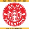 Be My Valentine Starbucks Coffee SVG, Coffee is my Valentine Svg