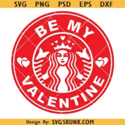 Be My Valentine Starbucks Coffee SVG, Coffee is my Valentine Svg