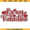 Be My Valentine Svg, Valentine's Day Svg, Valentine Shirt Svg, Be My Valentine SVG Cut Files