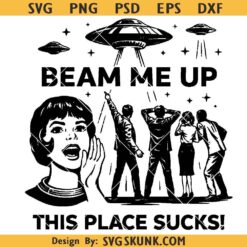 Beam Me Up This Place Sucks SVG PNG Retro Alien UFO Shirt Design