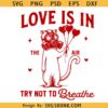 Love is in The Air Try Not To Breathe svg png, Valentines svg png, Cat Valentines svg