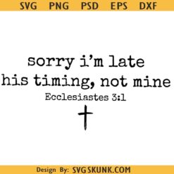 Sorry I’m Late His Timing Not Mine PNG SVG, Faith Bible Verse SVG, Christian SVG