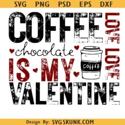 Coffee is my Valentine SVG PNG, Valentine's Day SVG, Coffee Lover SVG PNG