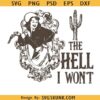 The Hell I Won't Cowgirl Cactus Western Instant SVG, Cowgirl SVG, Western girl sublimation Png SVG