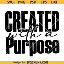 Created with a Purpose SVG PNG, Christian faith quote SVG, Bible verse svg png